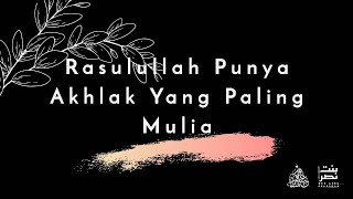 TAZKIRAH: Rasulullah punya Akhlak yang paling Mulia