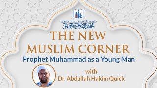 Prophet Muhammad as a Young Man | New Muslim Corner | Sh. Abdullah Hakim Quick