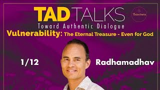 TAD Talks—Radhamadhav | VULNERABILITY: The Eternal Treasure—even for God 1/12/25