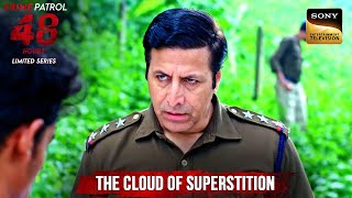 अन्धविश्वास से Motivated इस Case को Police कैसे करेगी Solve? | Crime Patrol 48 Hours | Full Episode