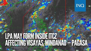 LPA may form inside ITCZ affecting Visayas, Mindanao — Pagasa