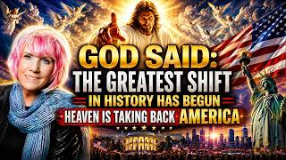 KAT KERR | GOD SAID: THE GREATEST SHIFT IN HISTORY HAS BEGUN — Heaven Is Taking Back America