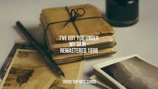 1950s Top Hits Songs - I've Got You Under My Skin (Remastered 1998)