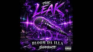 The Leak - Bloom Da Illa x Shamonte