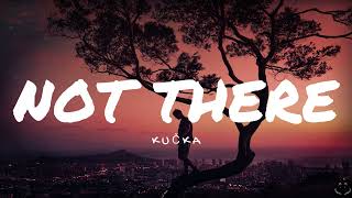 KUČKA - Not There (Lyrics)