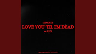 Love You 'Til I'm Dead (feat. Rezz)