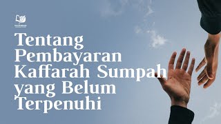 Tentang Pembayaran Kaffarah Sumpah yang Belum Terpenuhi