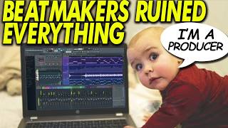 Beatmakers Are Ruining Music-- This is BAD!