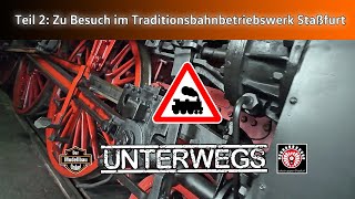 Teil 2: Zu Besuch bei den Eisenbahnfreunden im Traditionsbahnbetriebswerk Staßfurt