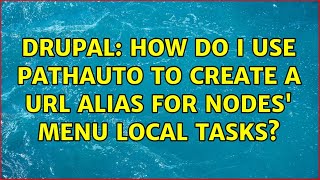 Drupal: How do i use pathauto to create a url alias for nodes' menu local tasks? (2 Solutions!!)
