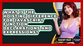 What Is The Hoisting Difference For JavaScript Function Declarations And Expressions?