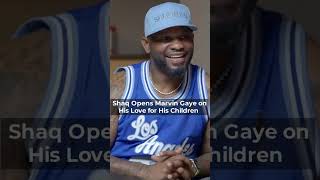 shaq opens marvin gaye on his love for his children 1