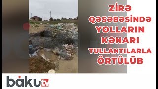 Zirə qəsəbəsində yolların kənarı tullantılarla örtülüb