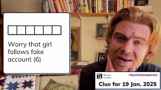 Minute Cryptic Clue #208 for 19 Jan 2025: Worry that girl follows fake account (6)