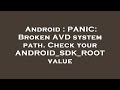 Android : PANIC: Broken AVD system path. Check your ANDROID_SDK_ROOT value