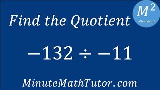 Find the Quotient -132÷-11