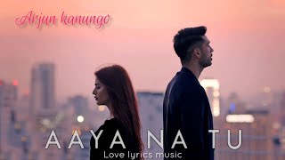 Arjun Kanungo and Momina Mustehsan - Aaya Na Tu #lyrics #song #Arjunkanungo #Lovelyricsmusic