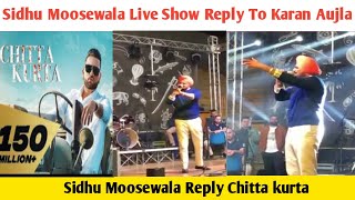 Sidhu Moose Wala Live Show Reply To Karan Aujla Song Chitta Kurta | Chitta Kurta Song Reply
