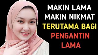 SUAMI ISTRI WAJIB TAHU INI - MAKIN LAMA MAKIN NIKMAT - TERUTAMA PASANGAN PENGANTIN LAMA