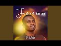 Jesus You Are