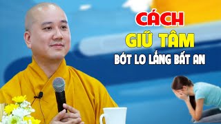 Cách Giữ Tâm Bớt Lo Lắng Bất An - Pháp Thoại Thầy Thích Pháp Hòa