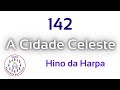 142 - A Cidade Celeste - Hino da Harpa - Legendado