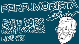 LIVE! PERFUMORISTA SHOW - BATENDO PAPO COM VOCÊS #perfume #perfumorista