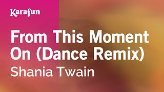 From This Moment On (Dance Remix) - Shania Twain | Karaoke Version | KaraFun