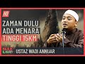 Ustaz Wadi Annuar - Zaman Dulu Ada Menara Tinggi 15KM