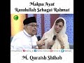 Makna Ayat Rasulullah saw. Sebagai Rahmat | M. Quraish Shihab