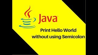 5.4 Java Trick | Print Hello World without using Semicolon