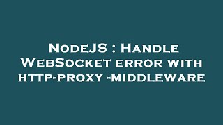 NodeJS : Handle WebSocket error with http-proxy-middleware