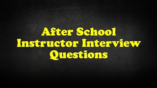 After School Instructor Interview Questions