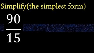 Simplify 90/15 and reduce to the simplest form