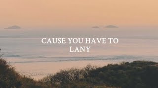 LANY — cause you have to ( Lyrics )