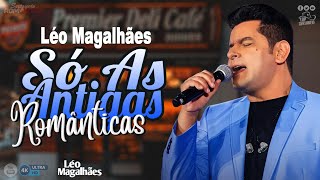 Léo Magalhães 🎶 Só as Antigas Românticas 💖 Os Clássicos Inesquecíveis