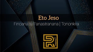 Eto Jeso | Groupe de louange Finoana sy Fanasitranana | Hira Fiderana | Tononkira