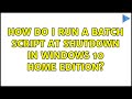 How do I run a batch script at shutdown in Windows 10 home edition? (2 Solutions!!)