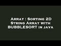 Array : Sorting 2D String Array with BUBBLESORT in java