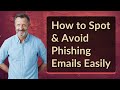 How to Spot & Avoid Phishing Emails Easily