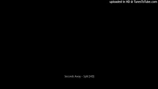 Seconds Away - Split [HD]