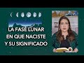 LA FASE LUNAR EN QUE NACISTE Y SU SIGNIFICADO