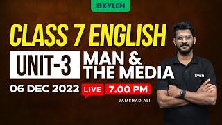 Class 7 English | Unit 3 | Man & The Media | Christmas Exam Chapter Revision | Xylem Class 7