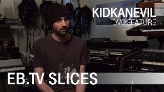 Kidkanevil (Slices DVD Feature)