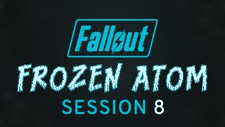 Fallout: Frozen Atom - Session 08 - Fallout 2d20 Actual Play