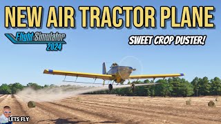 MSFS2024 | New Air Tractor Crop Dusting Plane | Sweet! Microsoft Flight Simulator 2024