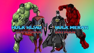 HULK VS HULK MERAH / SUPERMAN VS BATMAN