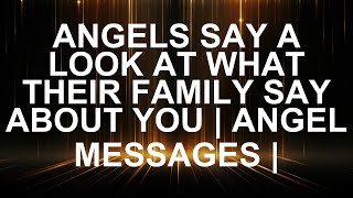 What Angels Reveal About Your Family's Secret Thoughts! | Angel Messages Unveiled  | Angel Message