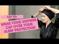 Top Tip: How To Wear Your Shower Cap Over Your Sleep Protection