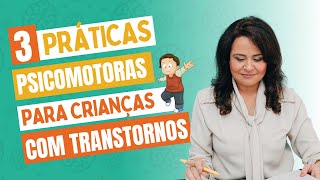 3 Práticas Psicomotoras Infalíveis para Crianças com Transtorno de Neurodesenvolvimento